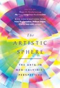 The Artistic Sphere : The Arts in Neo-Calvinist Perspective