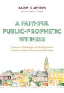 A Faithful Public-Prophetic Witness: Dynamics, Challenges, and Ambiguities of Success in Urban & Community Ministries