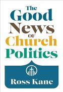  The Good News of Church Politics