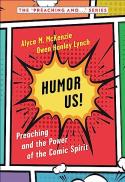 Humor Us! : Preaching and the Power of the Comic Spirit 