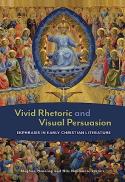 Vivid Rhetoric and Visual Persuasion : Ekphrasis in Early Christian Literature