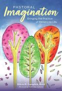 Pastoral Imagination : Bringing the Practice of Ministry to Life
