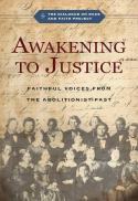  Awakening to Justice : Faithful Voices from the Abolitionist Past