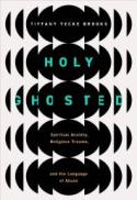 Holy Ghosted : Spiritual Anxiety, Religious Trauma, and the Language of Abuse