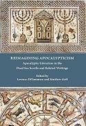 Reimagining Apocalypticism : Apocalyptic Literature in the Dead Sea Scrolls and Related Writings