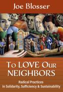 To Love Our Neighbors : Radical Practices in Solidarity, Sufficiency, and Sustainability