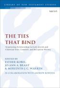 The ties that bind : negotiating relationships in early Jewish and Christian texts, contexts, and reception history : essays in Honor of Adele Reinhartz 