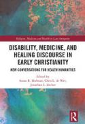 Disability, Medicine, and Healing Discourse in Early Christianity: New Conversations for Health Humanities