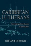 Caribbean Lutherans: the History of the Church in Puerto Rico