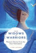 From widows to warriors : women's stories from the Old Testament 