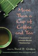 More than a cup of coffee and tea : a generation of Lutheran-Muslim relationships