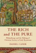  The rich and the pure : philanthropy and the making of Christian society in early Byzantium 