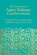  The Federation of Asian Bishops' Conferences (FABC) : bearing witness to the gospel and the reign of God in Asia 