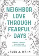Neighbor love through fearful days : finding purpose and meaning in a time of crisis 