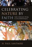 Celebrating nature by faith : studies in Reformation theology in an era of global emergency