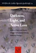  Darkness, light, and active love : studies on theory and practice in Luther and Lutheran-Orthodox ecumenical theology