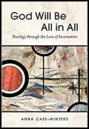  God will be all in all : theology through the lens of incarnation 