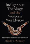  Indigenous theology and the western worldview : a decolonized approach to Christian doctrine 