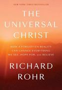  The universal Christ : how a forgotten reality can change everything we see, hope for, and believe 