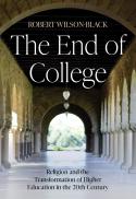  The end of college : religion and the transformation of higher education in the 20th century 