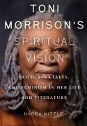  Toni Morrison's spiritual vision : faith, folktales, and feminism in her life and literature 