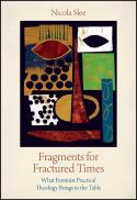  Fragments for fractured times : what feminist practical theology brings to the table 