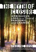 The myth of closure : ambiguous loss in a time of pandemic and change