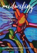  Midwifing -- a womanist approach to pastoral counseling : investigating the fractured self, slavery, violence, and the black woman 