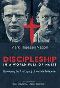 Discipleship in a world full of Nazis : recovering the true legacy of Dietrich Bonhoeffer 