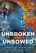 Unbroken and unbowed : a history of Black protest in America 