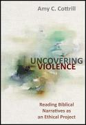 Uncovering violence : reading biblical narratives as an ethical project 
