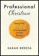  Professional Christian : being fully yourself in the spotlight of public ministry 