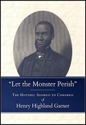  "Let the monster perish" : the historic address to Congress of Henry Highland Garnet 