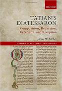 Tatian's Diatessaron : composition, redaction, recension, and reception