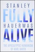  Fully alive : the apocalyptic humanism of Karl Barth 